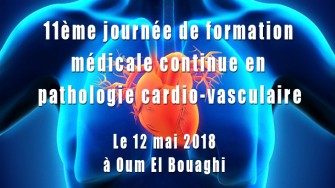 11&egrave;me journ&eacute;e de formation m&eacute;dicale continue en pathologie cardio-vasculaire - 12 mai 2018 &agrave; Oum El Bouaghi