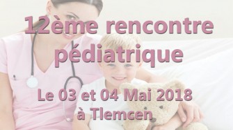 12&egrave;me rencontre p&eacute;diatrique - 03 et 04 Mai 2018 &agrave; Tlemcen