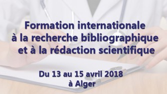 Formation internationale &agrave; la recherche bibliographique et &agrave; la r&eacute;daction scientifique - 13 au 15 avril 2018 &agrave; Alger