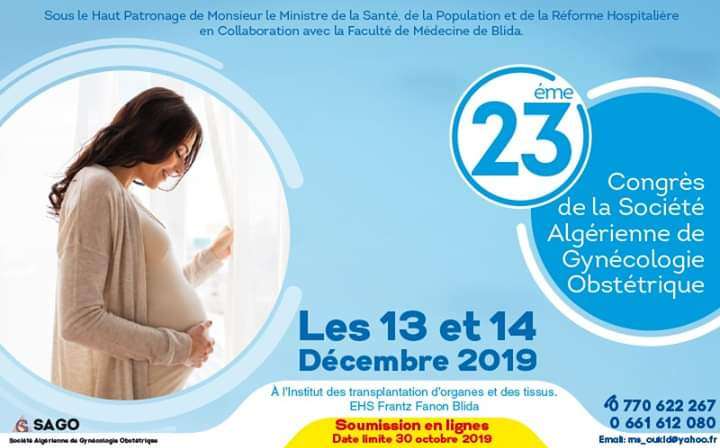 23 &eacute;me Congr&egrave;s de la soci&eacute;t&eacute; Alg&eacute;rienne de Gyn&eacute;cologie Obst&eacute;trique( SAGO)-13 - 14 D&eacute;cembre 2019- Blida.
