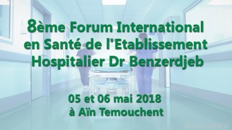8&egrave;me Forum International en Sant&eacute; de lEtablissement Hospitalier Dr Benzerdjeb - 05 et 06 mai 2018 &agrave; A&iuml;n Temouchent