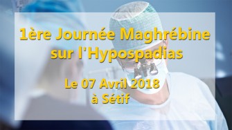 1&egrave;re Journ&eacute;e Maghr&eacute;bine sur lHypospadias - 07 Avril 2018 &agrave; S&eacute;tif