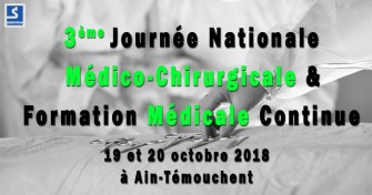 3&egrave;me Journ&eacute;e Nationale M&eacute;dico-Chirurgicale & Formation M&eacute;dicale Continue - 19 et 20 octobre 2018 &agrave; Ain-T&eacute;mouchent